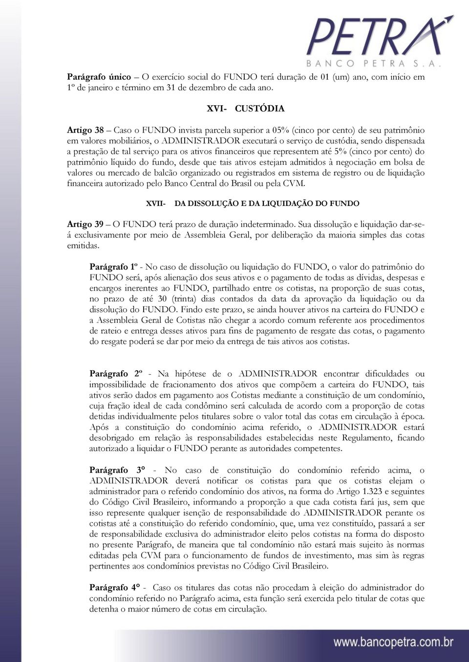 prestação de tal serviço para os ativos financeiros que representem até 5% (cinco por cento) do patrimônio líquido do fundo, desde que tais ativos estejam admitidos à negociação em bolsa de valores