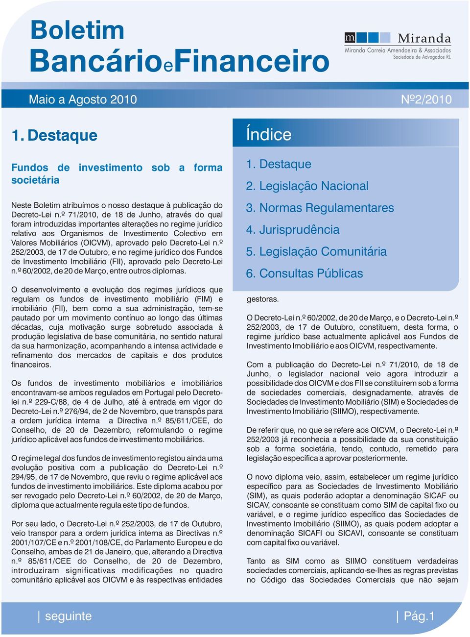 Decreto-Lei n.º 252/2003, de 17 de Outubro, e no regime jurídico dos Fundos de Investimento Imobiliário (FII), aprovado pelo Decreto-Lei n.º 60/2002, de 20 de Março, entre outros diplomas. 1. Destaque 2.