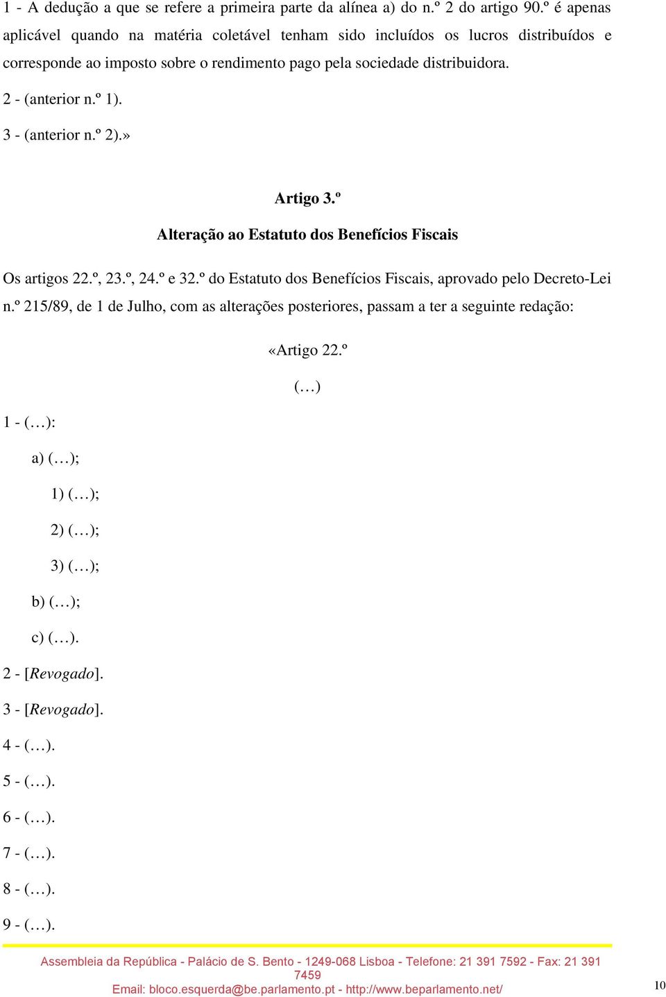 distribuidora. 2 - (anterior n.º 1). 3 - (anterior n.º 2).» Artigo 3.º Alteração ao Estatuto dos Benefícios Fiscais Os artigos 22.º, 23.º, 24.º e 32.