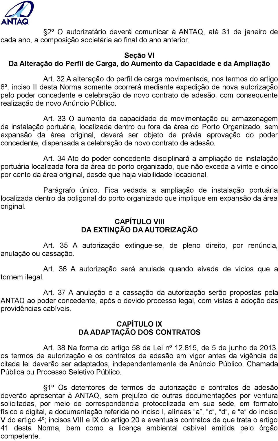 32 A alteração do perfil de carga movimentada, nos termos do artigo 8º, inciso II desta Norma somente ocorrerá mediante expedição de nova autorização pelo poder concedente e celebração de novo