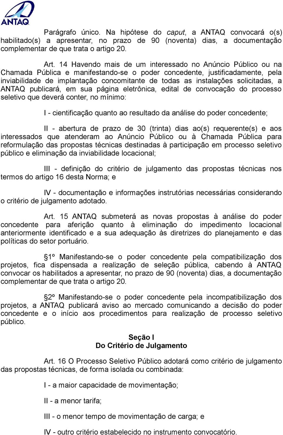 instalações solicitadas, a ANTAQ publicará, em sua página eletrônica, edital de convocação do processo seletivo que deverá conter, no mínimo: I - cientificação quanto ao resultado da análise do poder