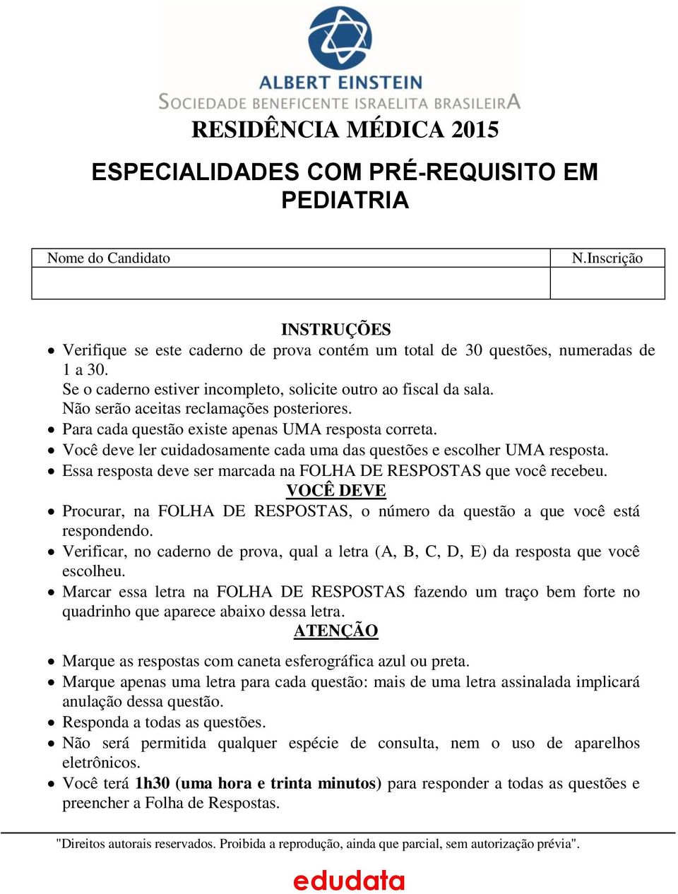 Você deve ler cuidadosamente cada uma das questões e escolher UMA resposta. Essa resposta deve ser marcada na FOLHA DE RESPOSTAS que você recebeu.