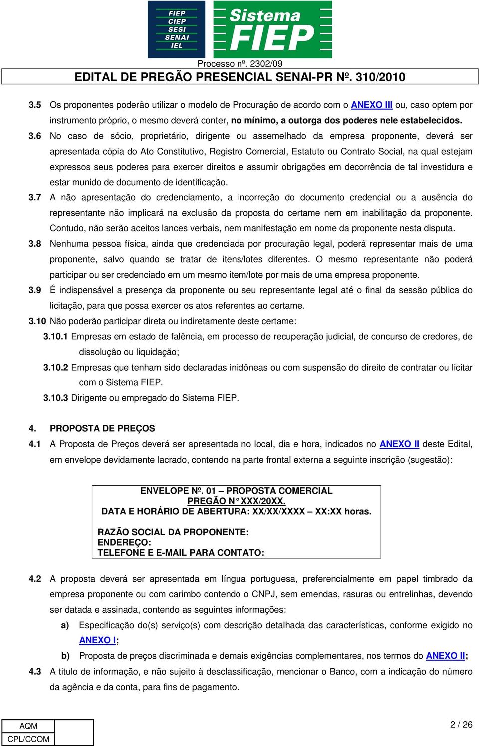 expressos seus poderes para exercer direitos e assumir obrigações em decorrência de tal investidura e estar munido de documento de identificação. 3.