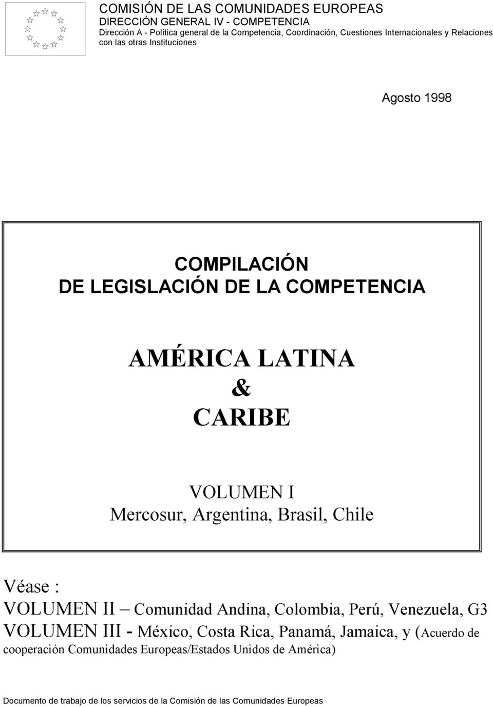 Mercosur, Argentina, Brasil, Chile Véase : VOLUMEN II Comunidad Andina, Colombia, Perú, Venezuela, G3 VOLUMEN III - México, Costa Rica, Panamá,