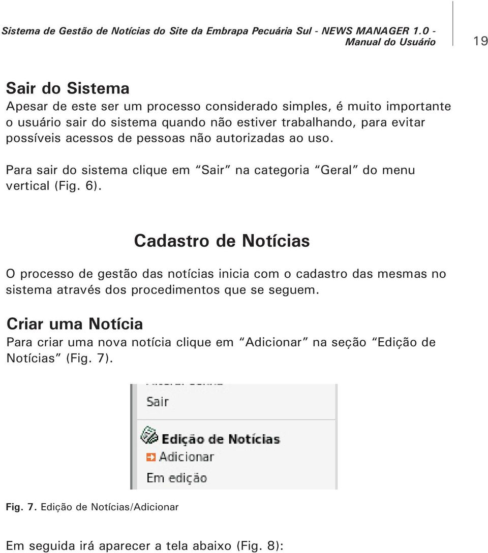 acessos de pessoas não autorizadas ao uso. Para sair do sistema clique em Sair na categoria Geral do menu vertical (Fig. 6).