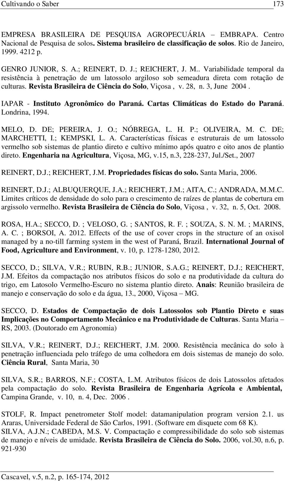 3, June 2004. IAPAR - Instituto Agronômico do Paraná. Cartas Climáticas do Estado do Paraná. Londrina, 1994. MELO, D. DE; PEREIRA, J. O.; NÓBREGA, L. H. P.; OLIVEIRA, M. C. DE; MARCHETTI, I.