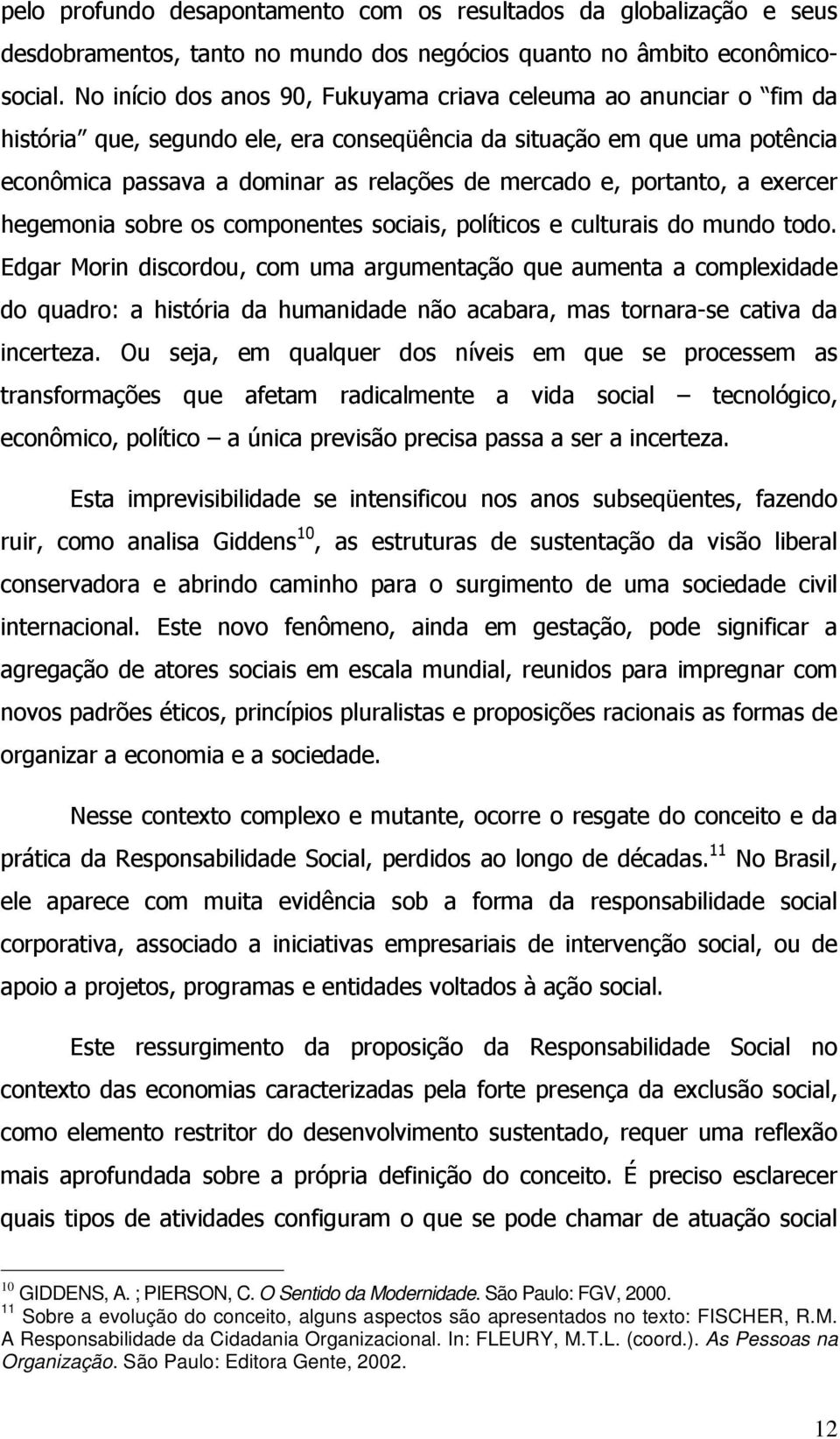 11 Sobre a evolução do conceito, alguns aspectos são apresentados no texto: FISCHER, R.M.