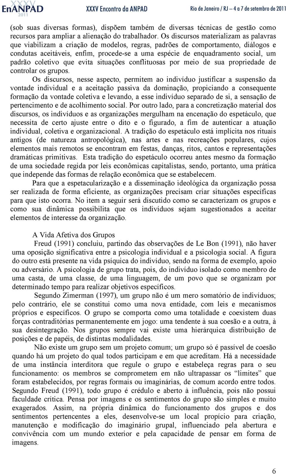 um padrão coletivo que evita situações conflituosas por meio de sua propriedade de controlar os grupos.