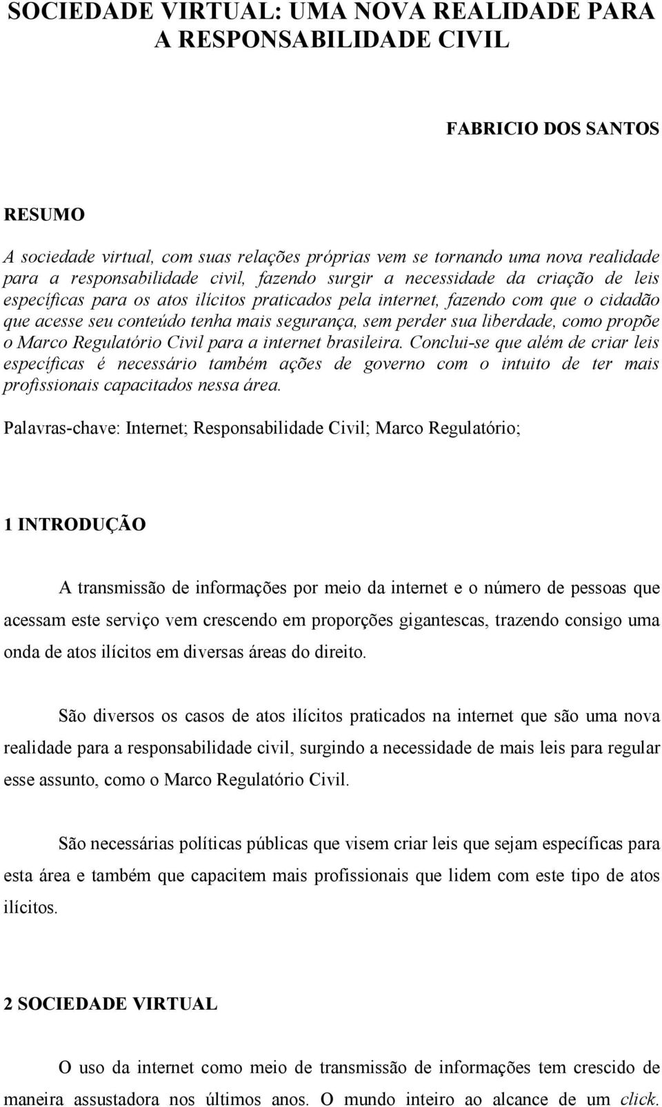 segurança, sem perder sua liberdade, como propõe o Marco Regulatório Civil para a internet brasileira.