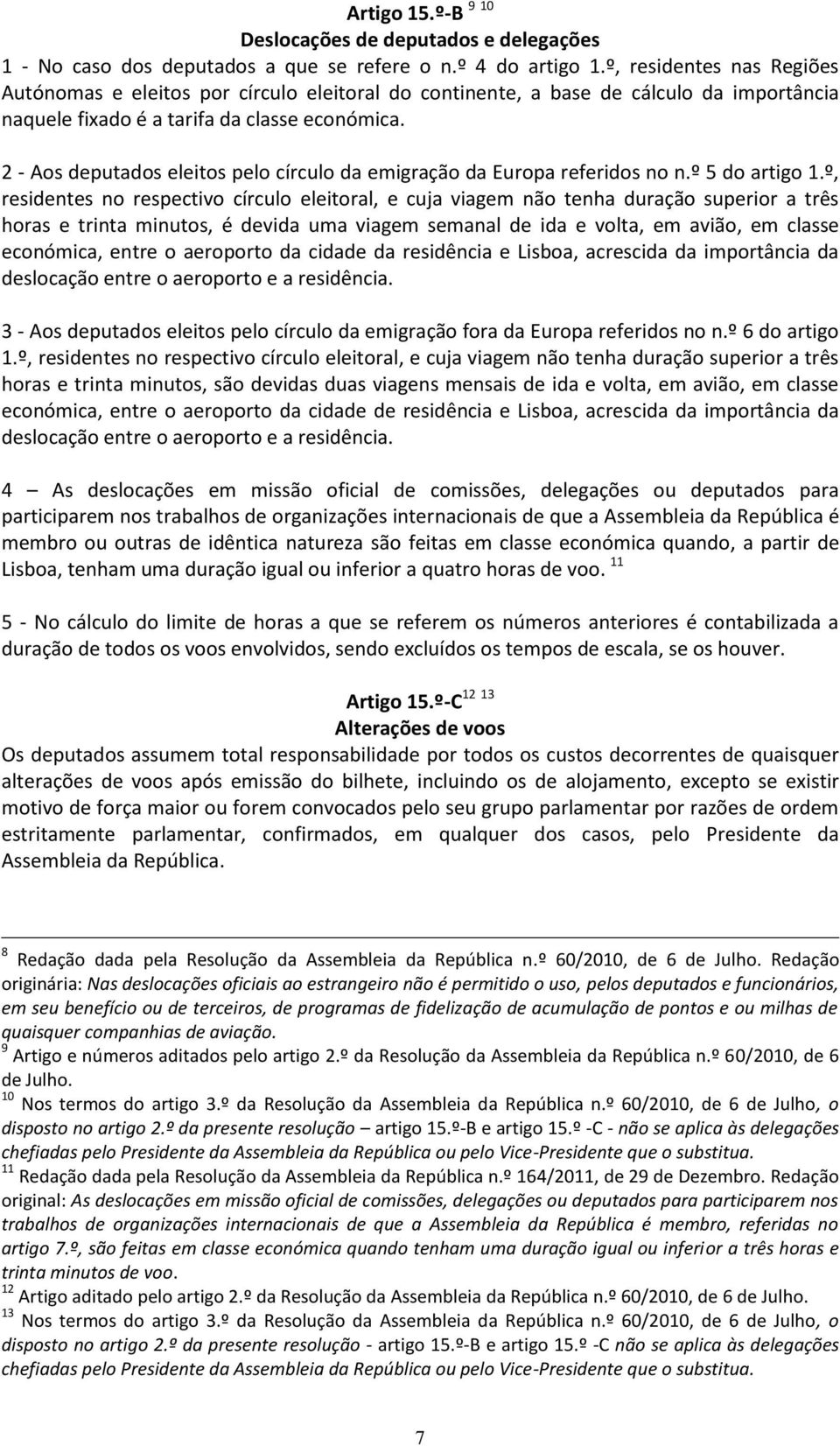 2 - Aos deputados eleitos pelo círculo da emigração da Europa referidos no n.º 5 do artigo 1.