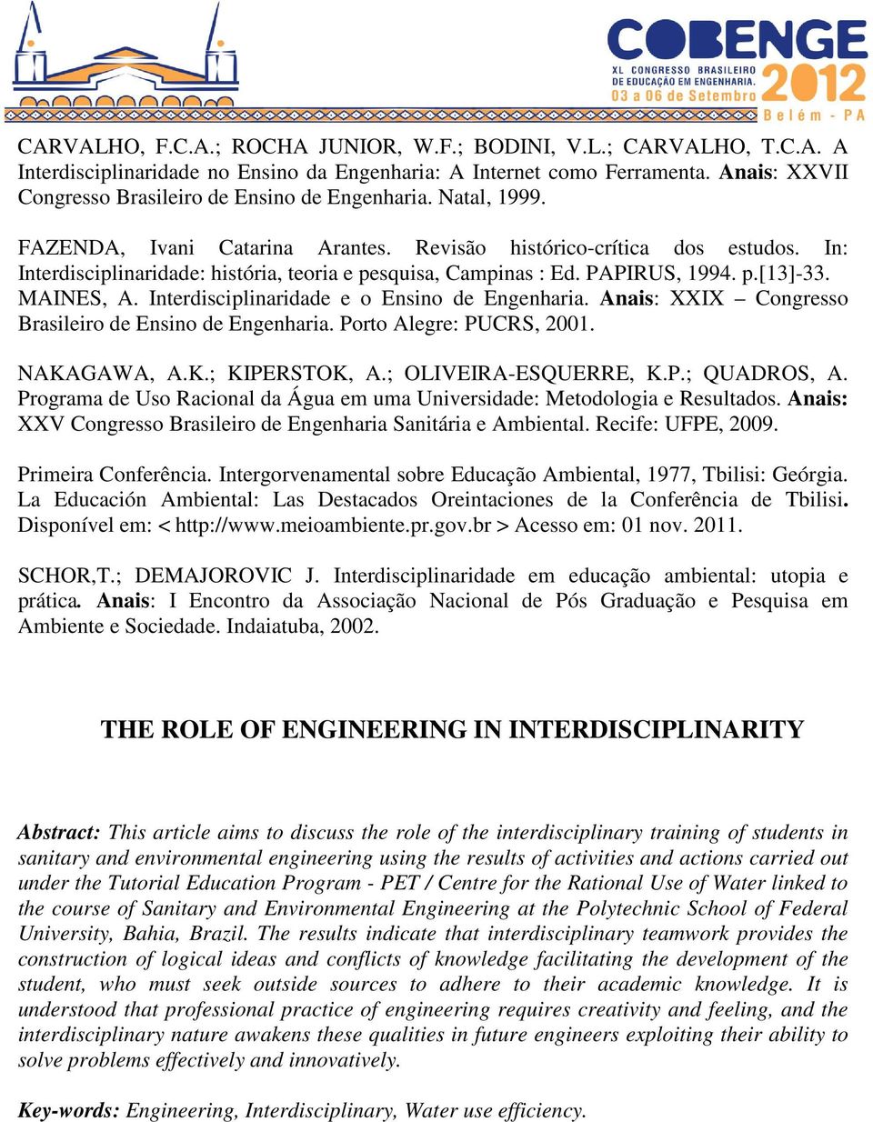 In: Interdisciplinaridade: história, teoria e pesquisa, Campinas : Ed. PAPIRUS, 1994. p.[13]-33. MAINES, A. Interdisciplinaridade e o Ensino de Engenharia.