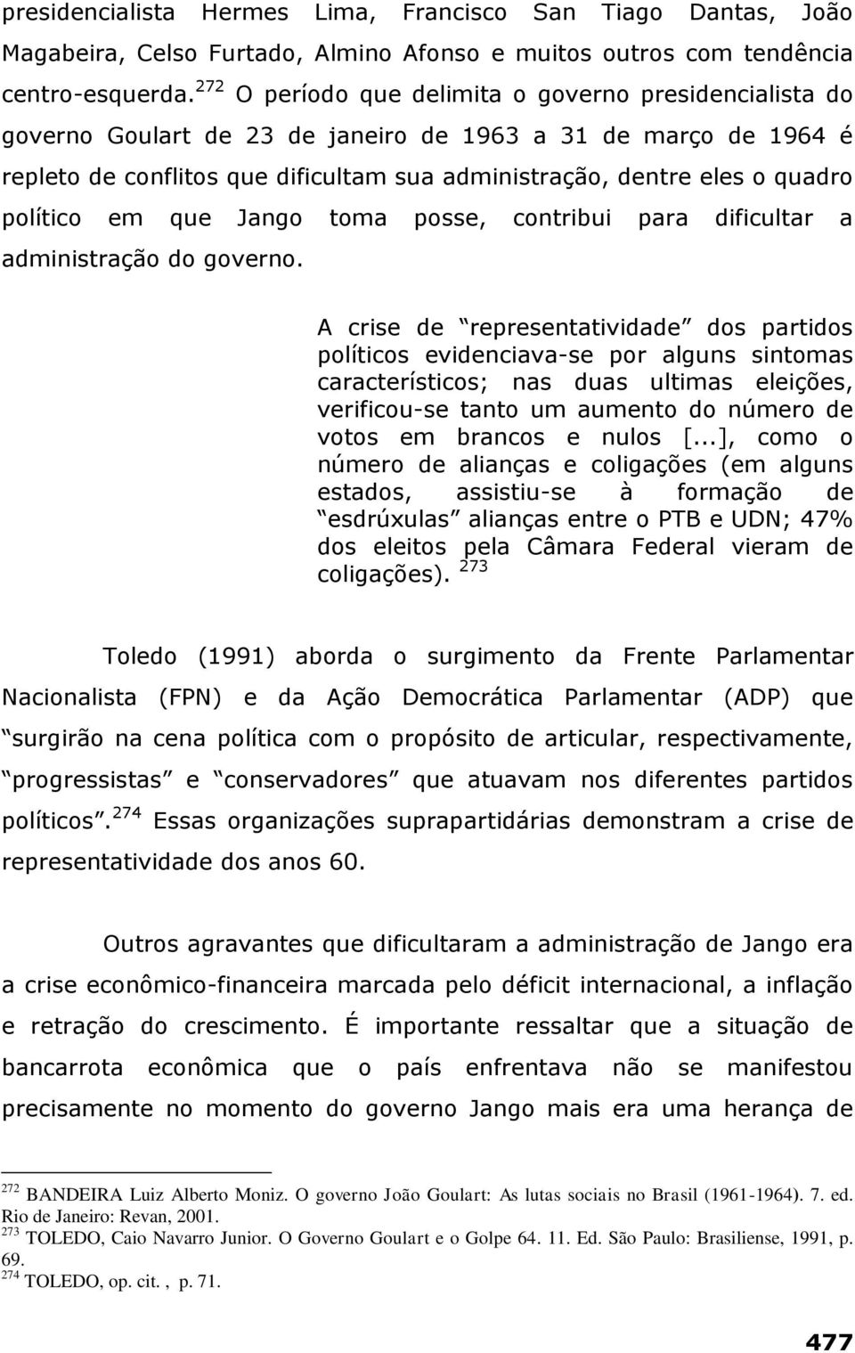 político em que Jango toma posse, contribui para dificultar a administração do governo.