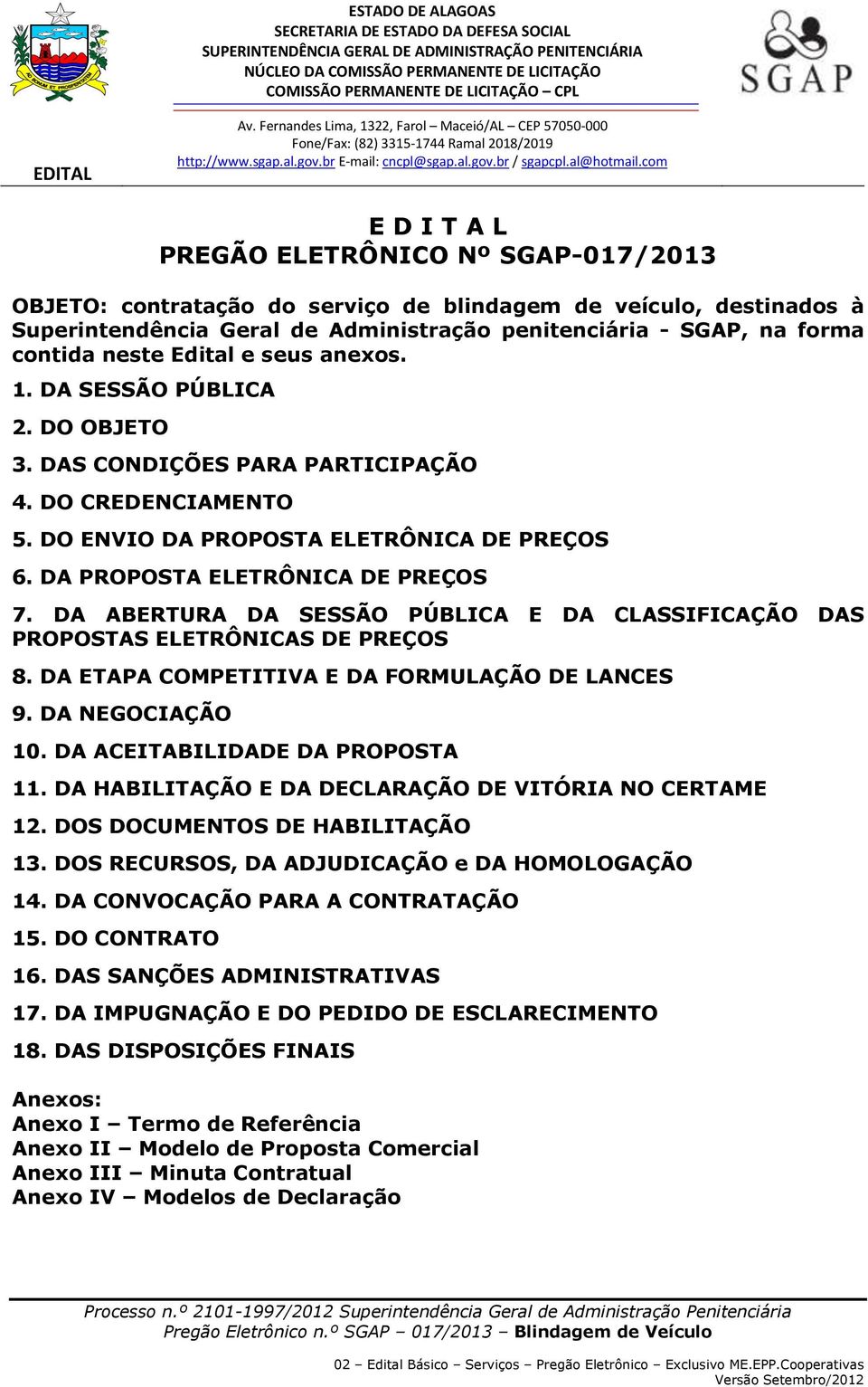 DA PROPOSTA ELETRÔNICA DE PREÇOS 7. DA ABERTURA DA SESSÃO PÚBLICA E DA CLASSIFICAÇÃO DAS PROPOSTAS ELETRÔNICAS DE PREÇOS 8. DA ETAPA COMPETITIVA E DA FORMULAÇÃO DE LANCES 9. DA NEGOCIAÇÃO 10.