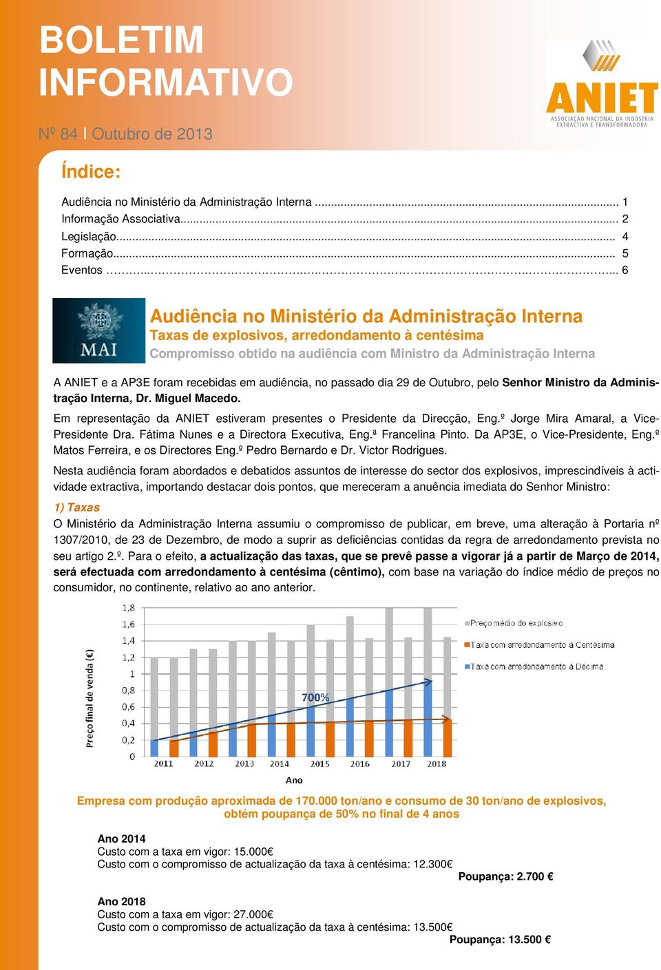 foram recebidas em audiência, no passado dia 29 de Outubro, pelo Senhor Ministro da Administração Interna, Dr. Miguel Macedo.