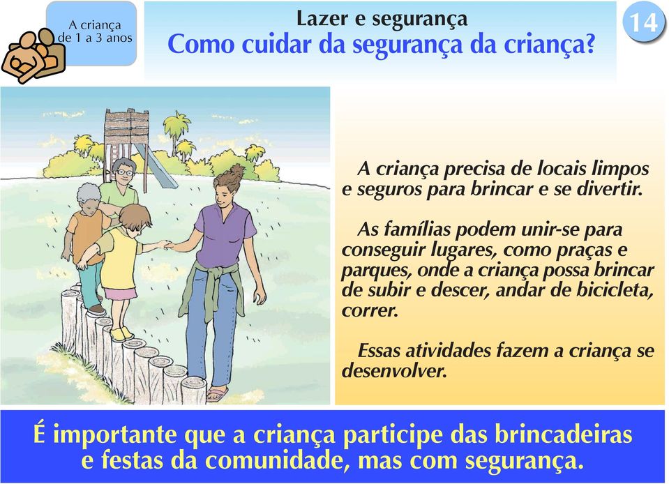 As famílias podem unir-se para conseguir lugares, como praças e parques, onde a criança possa brincar de