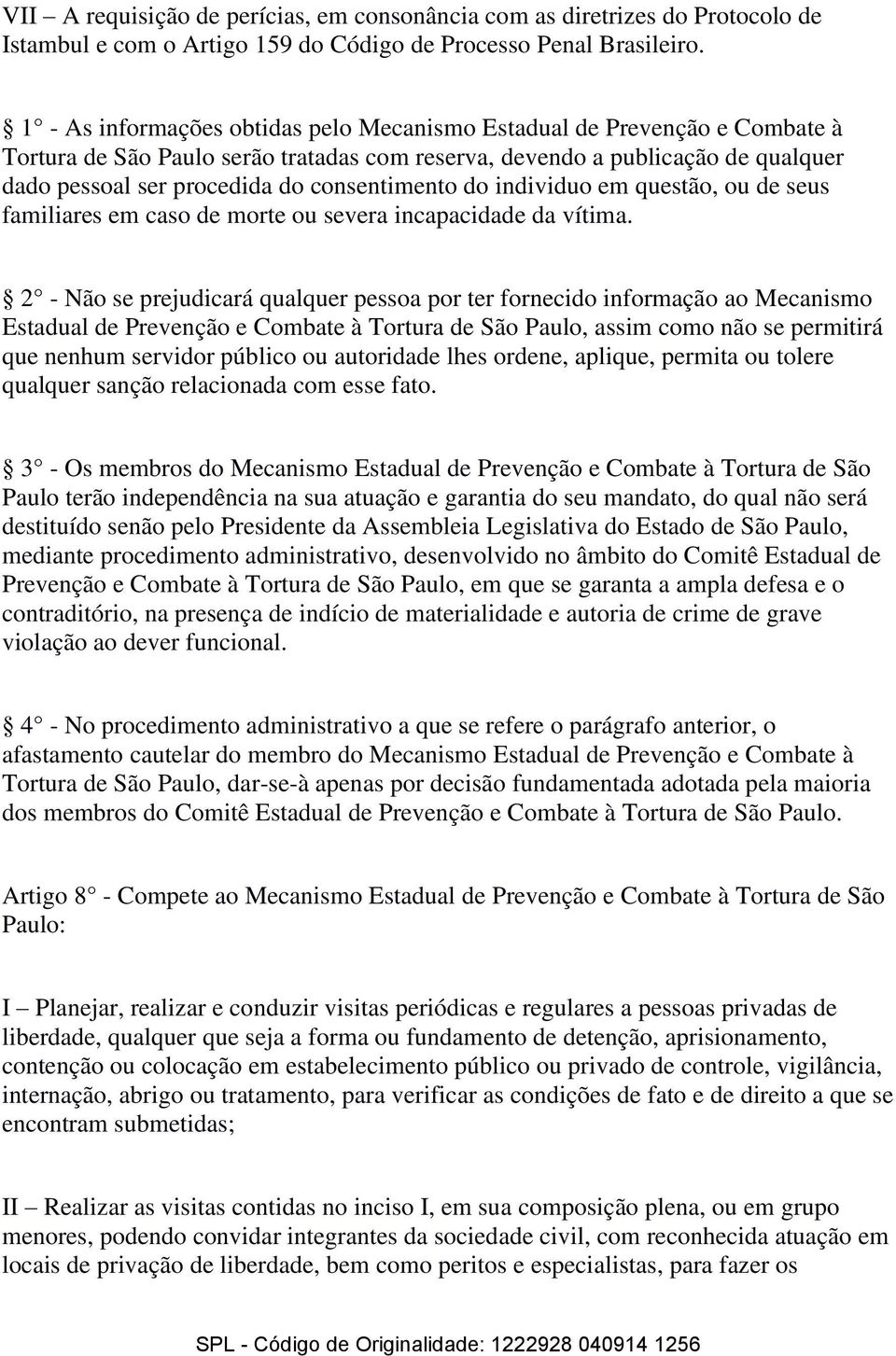 consentimento do individuo em questão, ou de seus familiares em caso de morte ou severa incapacidade da vítima.