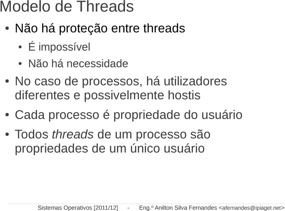 propriedade do usuário Todos threads de um processo são propriedades de um único
