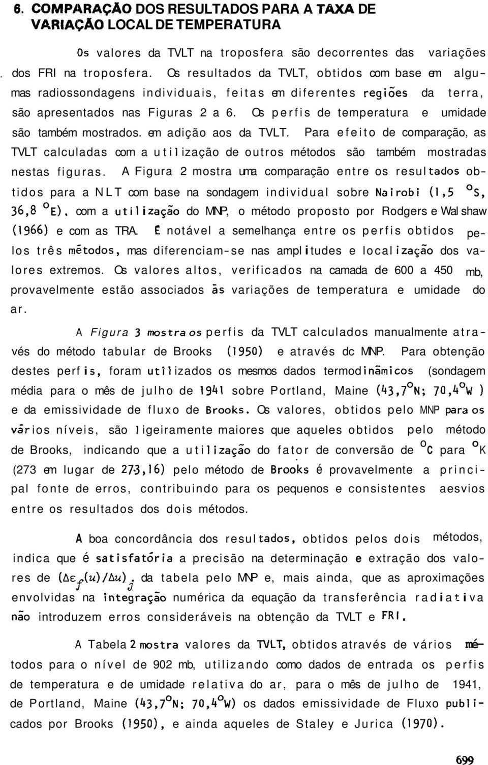 Os perfis de temperatura e umidade são também mostrados. em adição aos da TVLT. Para efeito de comparação, as TVLT calculadas com a uti 1 ização de outros métodos são também nestas figuras.