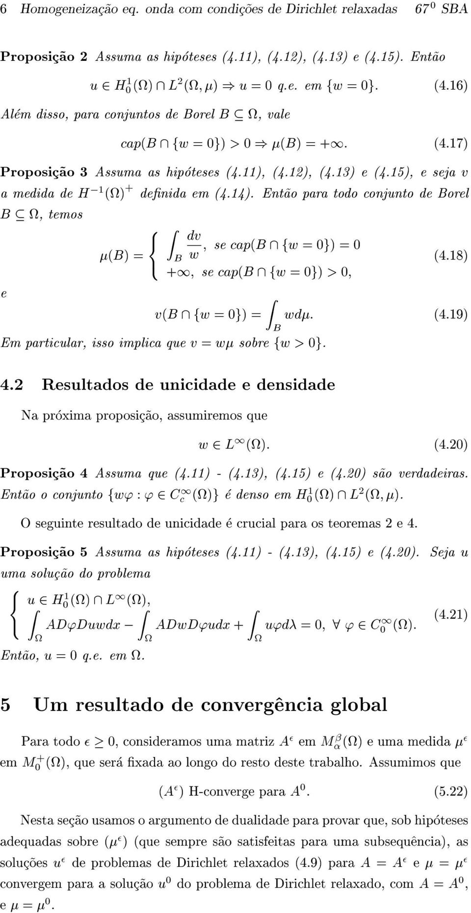 Ent~ao para todo conjunto de Borel B, temos (B)= 8 < dv : ZB w ; secap(b fw=0g)=0 +1; secap(b fw=0g)>0; (4.18) \ \ e v(b fw=0g)= Z Bwd: (4.19) quev=w \ Em particular, isso implica sobre fw>0g. 4.