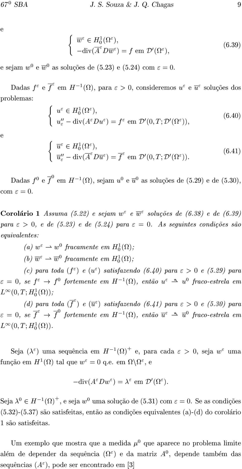 41) Dadasf ef emh 1(),sejamu eu assoluc~oesde(5.29)ede(5.30), com=0. 0 0 0 0 Corolario 1 Assuma (5.22) e sejamw ew soluc~oes de (6.38) e de (6.39) para>0, e de (5.23) e de (5.24) para =0.