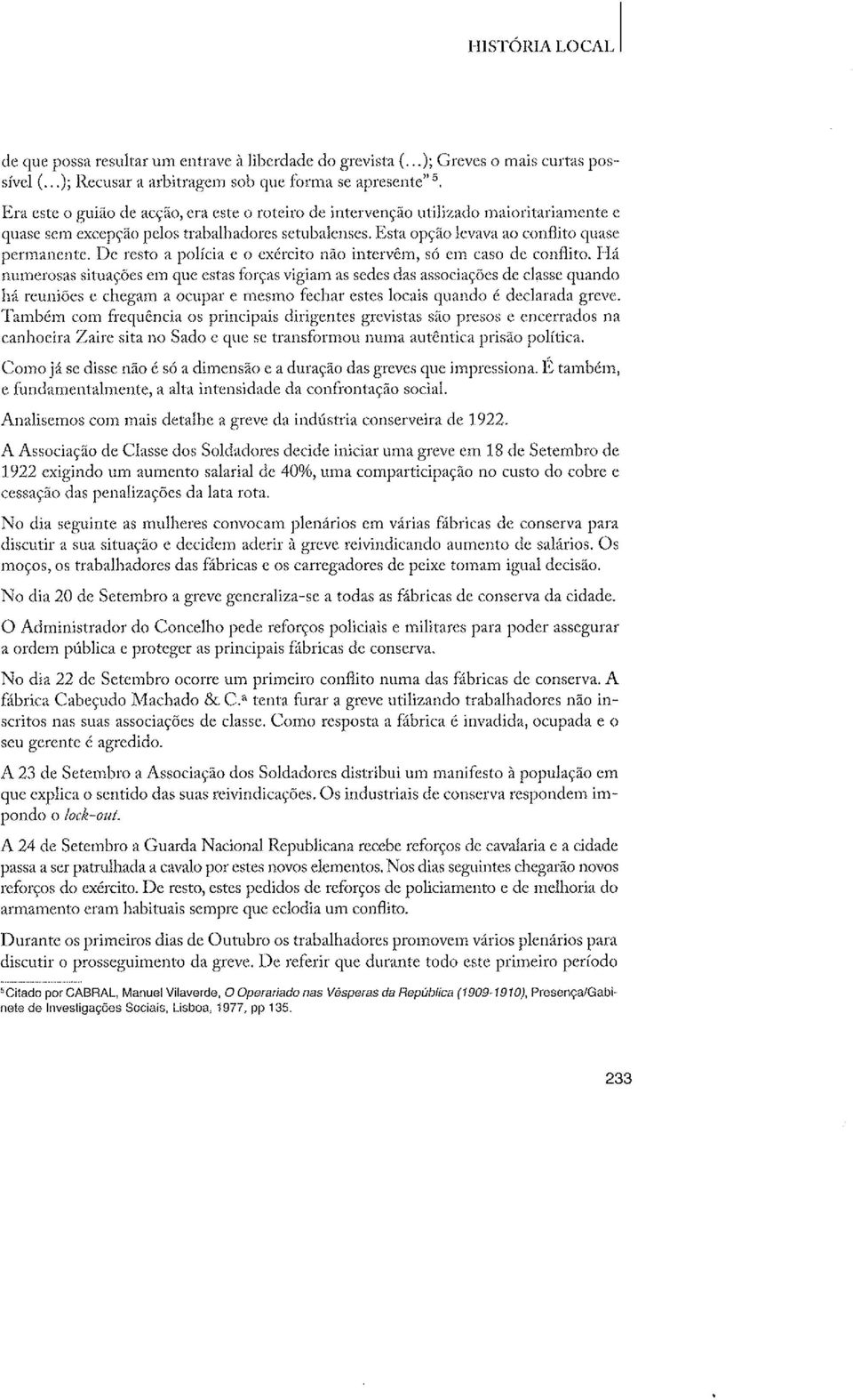 iolitaliâmc[tc c quase sc,ll exccpção pelos trabalhaclorcs sctubírlcnscs. ]ìsta opção lcvava iro conflitci quasc pcnnarrclrtc.