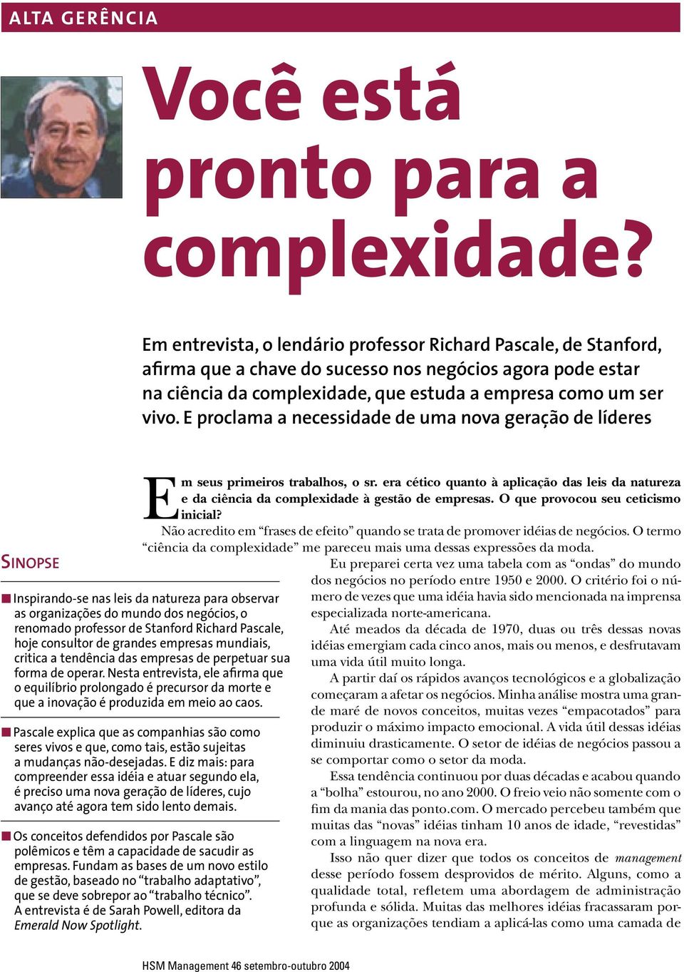 E proclama a necessidade de uma nova geração de líderes SINOPSE Em seus primeiros trabalhos, o sr. era cético quanto à aplicação das leis da natureza e da ciência da complexidade à gestão de empresas.