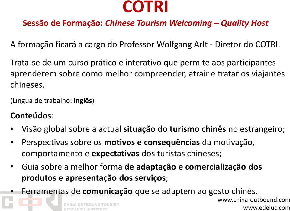 (Língua de trabalho: inglês) Conteúdos: Visão global sobre a actual situação do turismo chinês no estrangeiro; Perspectivas sobre os motivos e consequências da