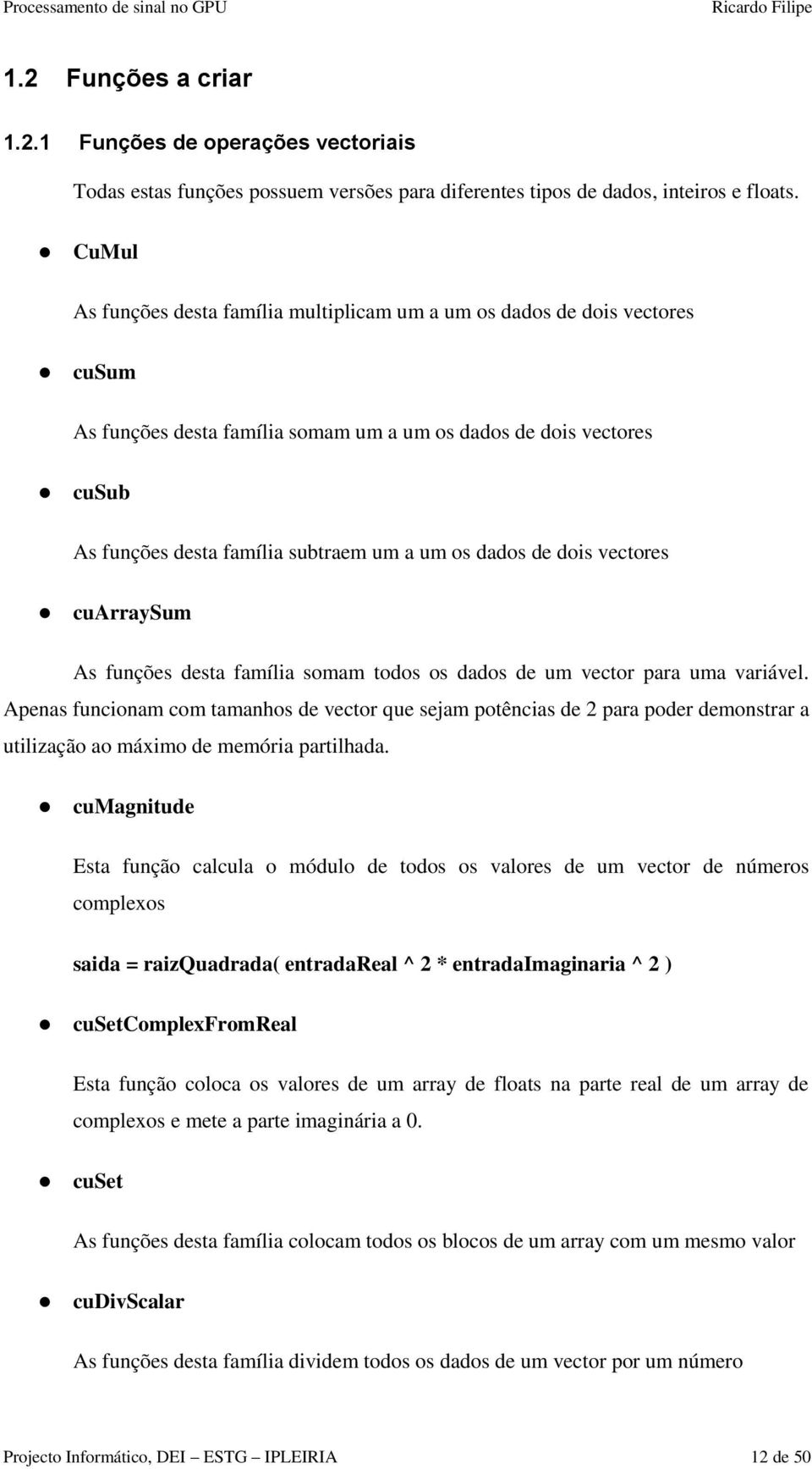 dados de dois vectores cuarraysum As funções desta família somam todos os dados de um vector para uma variável.