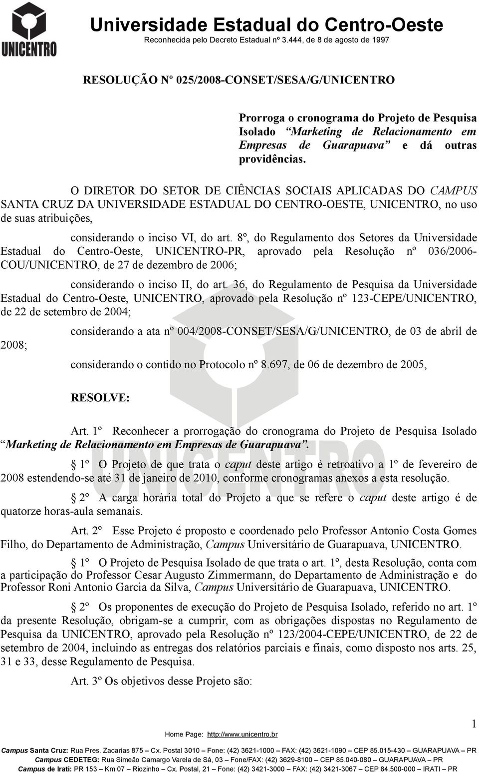 8º, do Regulamento dos Setores da Universidade Estadual do Centro-Oeste, UNICENTRO-PR, aprovado pela Resolução nº 036/2006- COU/UNICENTRO, de 27 de dezembro de 2006; considerando o inciso II, do art.