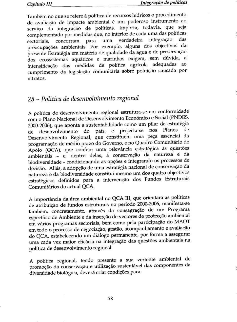 Por exemplo, alguns dos objectivos da presente Estrat_gia em mataria de qualidade da _Sgua e de preserva_ao dos ecossistemas aqugticos e marinhos exigem, sem dfivida, a intensificaqao das medidas de