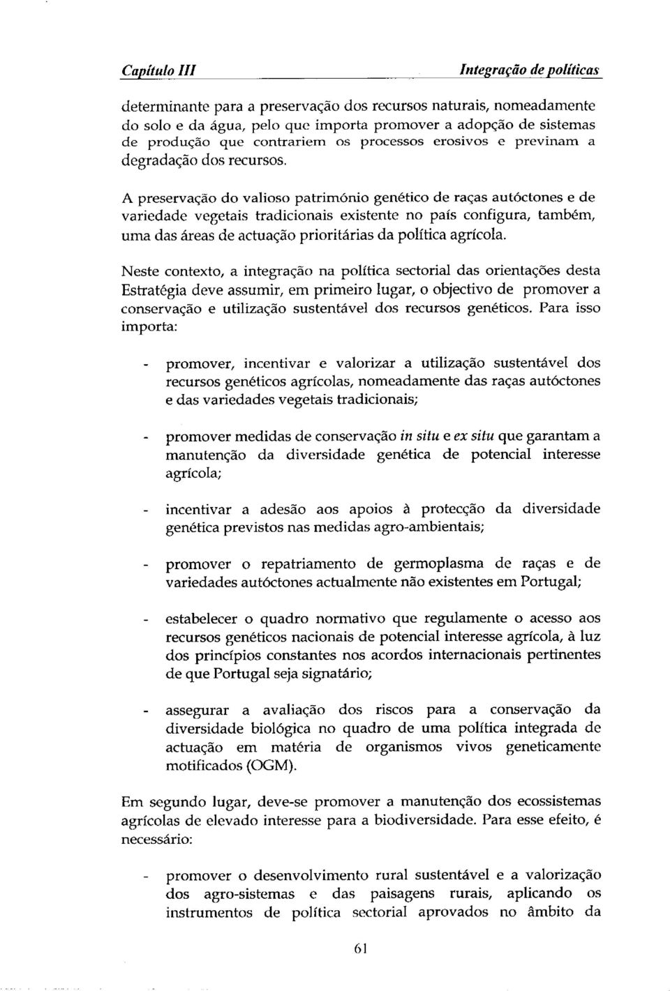 A preservaqao do valioso patrim6nio gen6tico de ra_as aut6ctones e de variedade vegetais tradicionais existente no pals configura, tamb6m, uma das areas de actuacao prioritarias da polftica agrfcola.