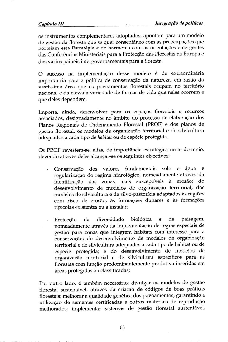 O sucesso na implementag_o desse modelo _ de extraordinfiria importancia para a polffica de conservaq_o da natureza, em razfio da vastsssima Jrea que os povoamentos florestais ocupam no territ6rio