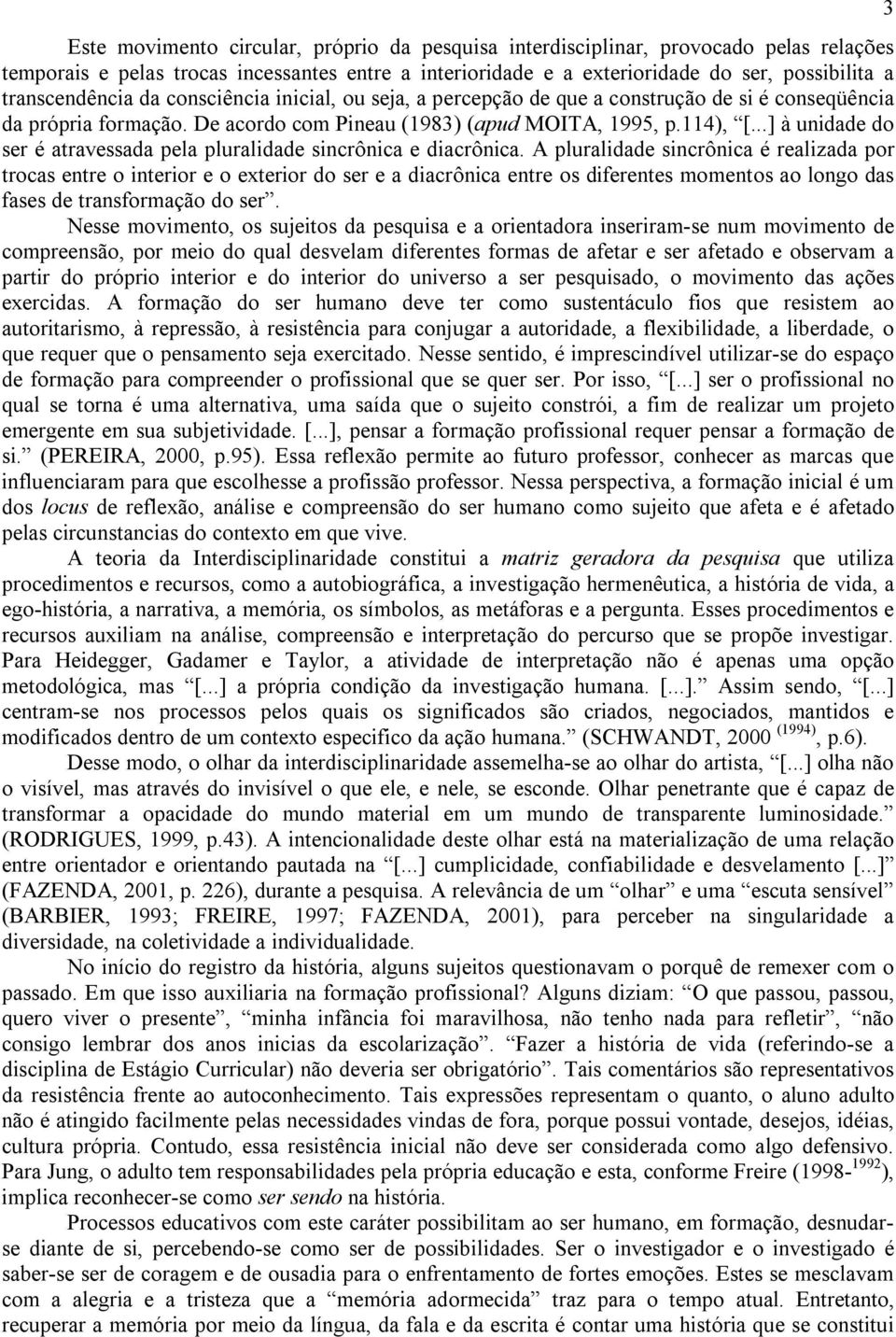 ..] à unidade do ser é atravessada pela pluralidade sincrônica e diacrônica.