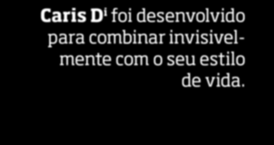 Claris D i se esconde discretamente dentro da sua orelha e permite com que você possa reger sua vida mais ativamente sem mostrar para o mundo que você está utilizando uma solução auditiva.