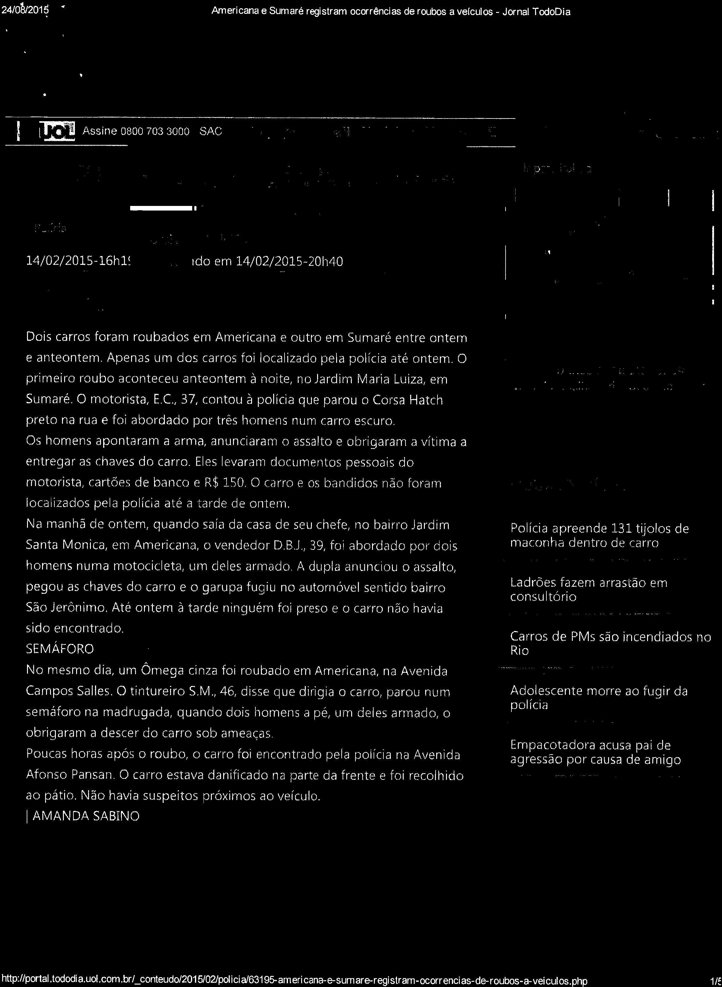 24/uS/2015 * Americana e Sumaré registram ocorrências de roubos a veículos - Jornal TodoDia SSine 0800 703 3000 SAC :::,V;.-;;7:.'', ii i>íng ****** Ir oar, Polida Polícia Opinião 14/02/2015-16hli.