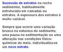 Os sedimentos e as rochas sedimentares são caracterizados pela presença de estratificação - que resulta da formação de camadas