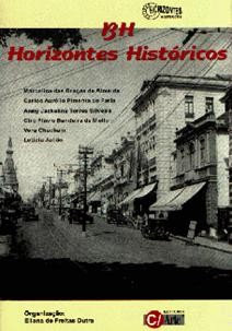 BH - HORIZONTES HISTÓRICO Organizadora: Eliana de Freitas Dutra Editora: C/ Arte Ano: 1996 Páginas: 344 Resumo: ''BH - Horizontes Históricos'' vem complementar a historiografia de Belo Horizonte