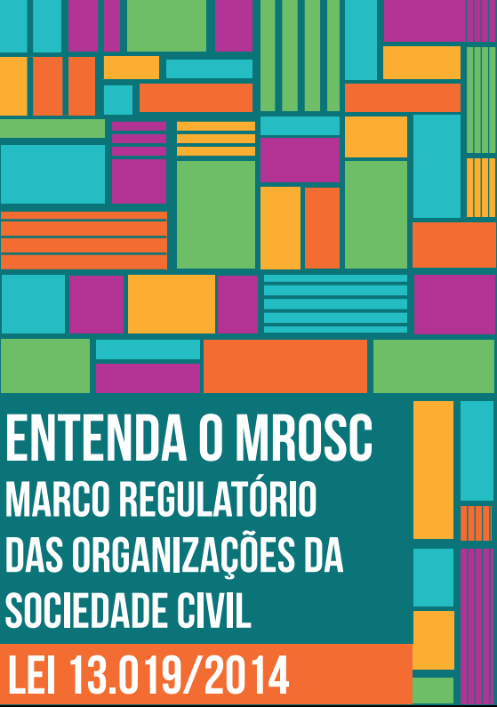 Manual da Lei 13.019/2014 O manual Entenda o MROSC Marco Regulatório das Organizações da Sociedade Civil: Lei 13.