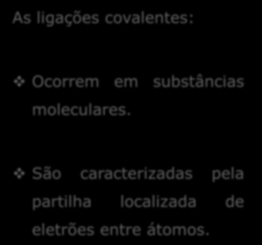 2.2 Ligação covalente em moléculas diatómicas Ligação covalente As ligações covalentes: Ocorrem em substâncias