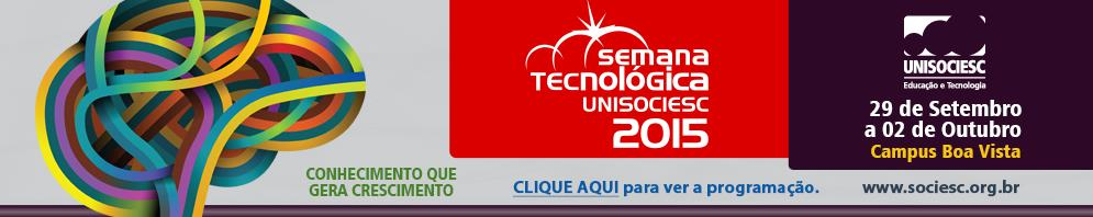SEMANA TECNOLÓGICA UNISOCIESC 2015 A Semana Tecnológica UNISOCIESC é um evento composto por várias atividades tecnológicas e culturais abertas ao público: palestras, desafios tecnológicos dos cursos