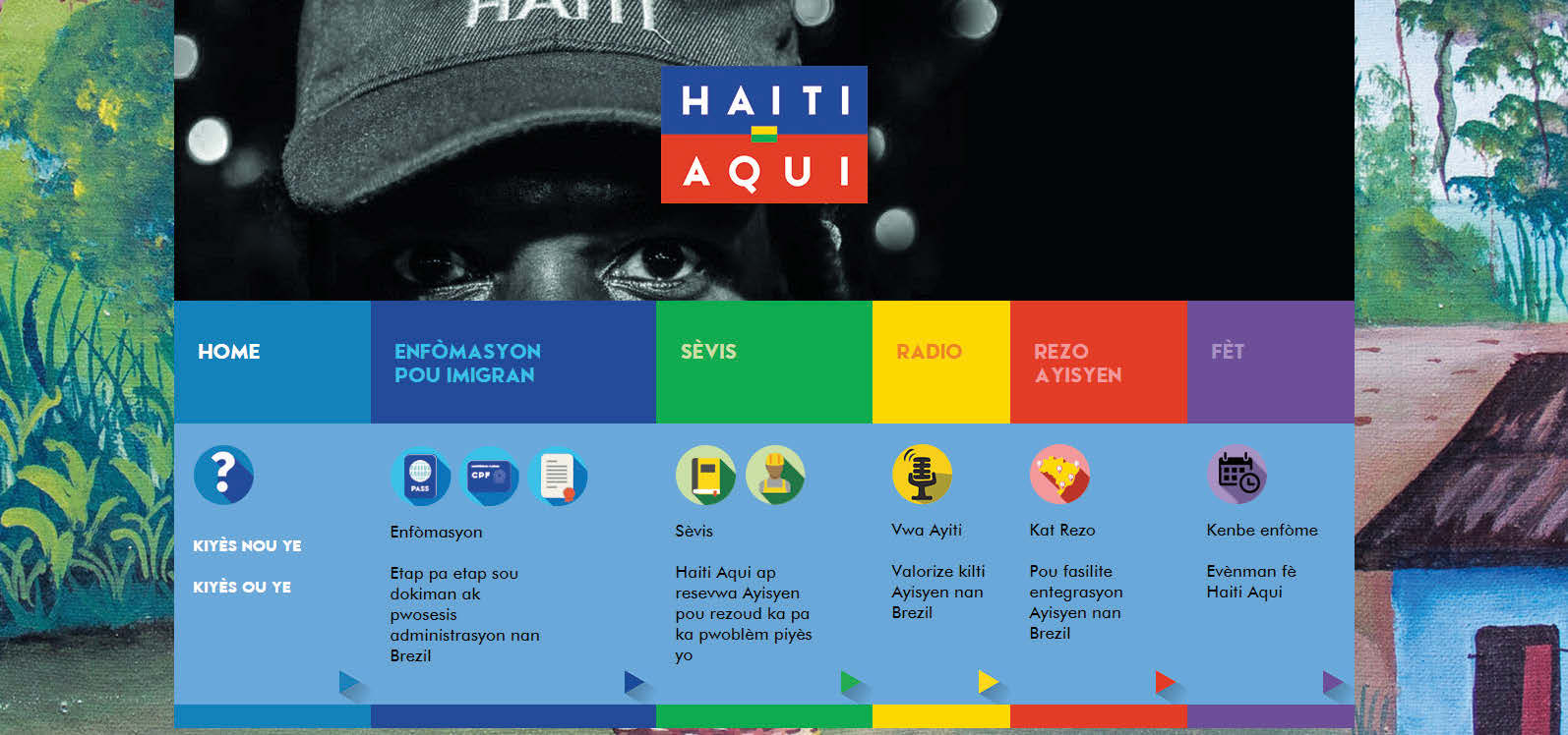 HAITI AQUI Haiti Aqui Pou plis enfòmasyon : www.haitiaqui.com www.facebook.com/ayitiaqui Pwojè Haiti Aqui, se yon pwojè Viva Rio mete sou pye pou fasilite entegrasyon migran Ayisyen nan peyi Brezil.