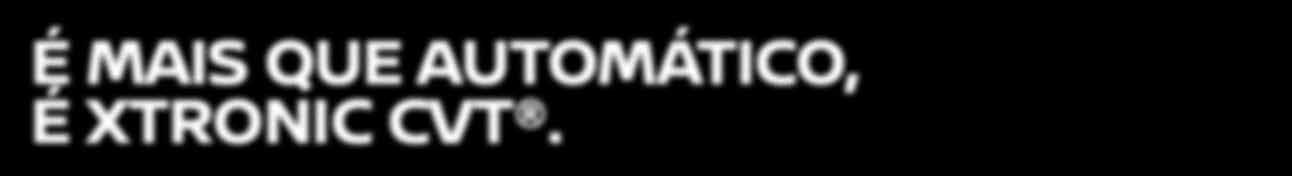 É MAIS QUE AUTOMÁTICO, É XTRONIC CVT. O XTRONIC CVT que equipará o Nissan March é a transmissão de última geração que está presente em países da Europa, nos EUA, entre outros.