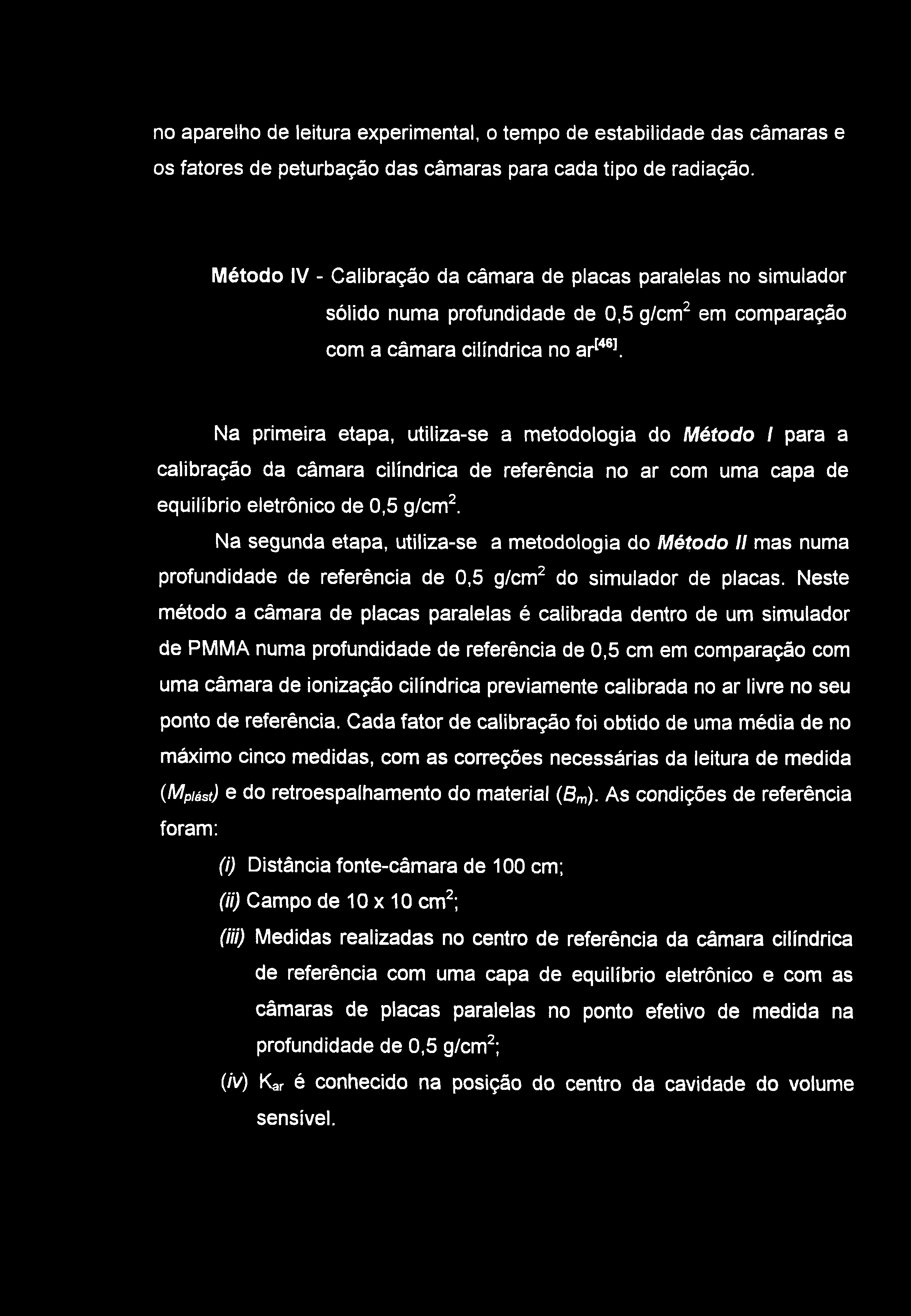 no aparelho de leitura experimental, o tempo de estabilidade das câmaras e os fatores de peturbação das câmaras para cada tipo de radiação.