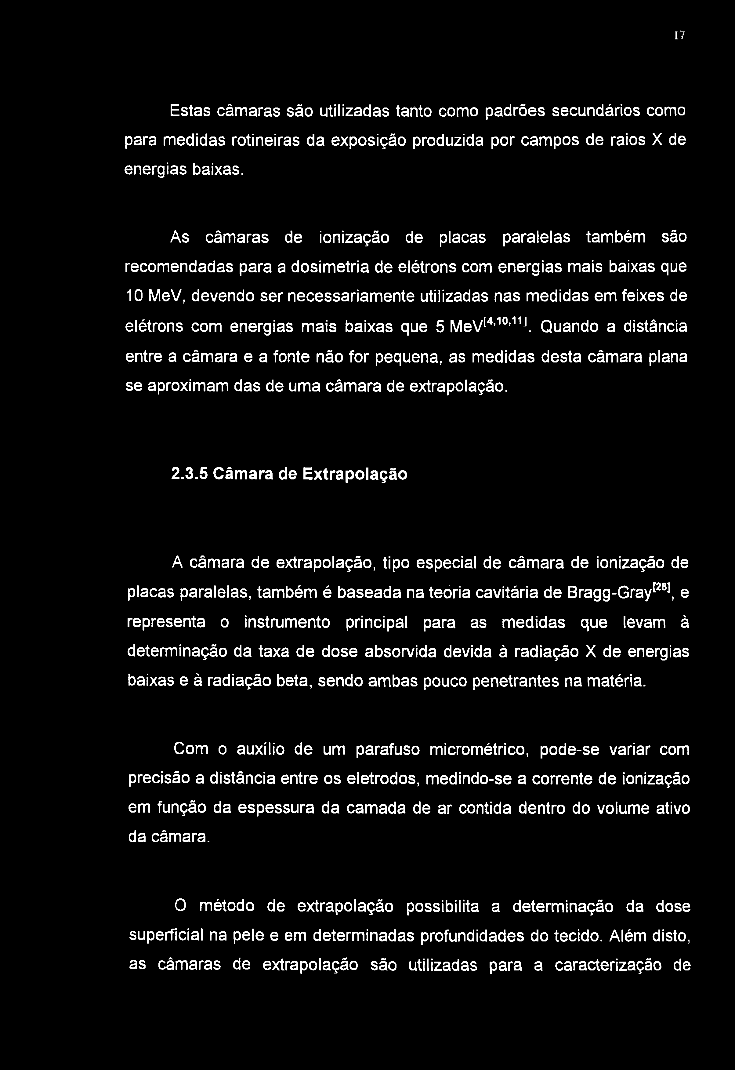 17 Estas câmaras são utilizadas tanto como padrões secundários como para medidas rotineiras da exposição produzida por campos de raios X de energias baixas.