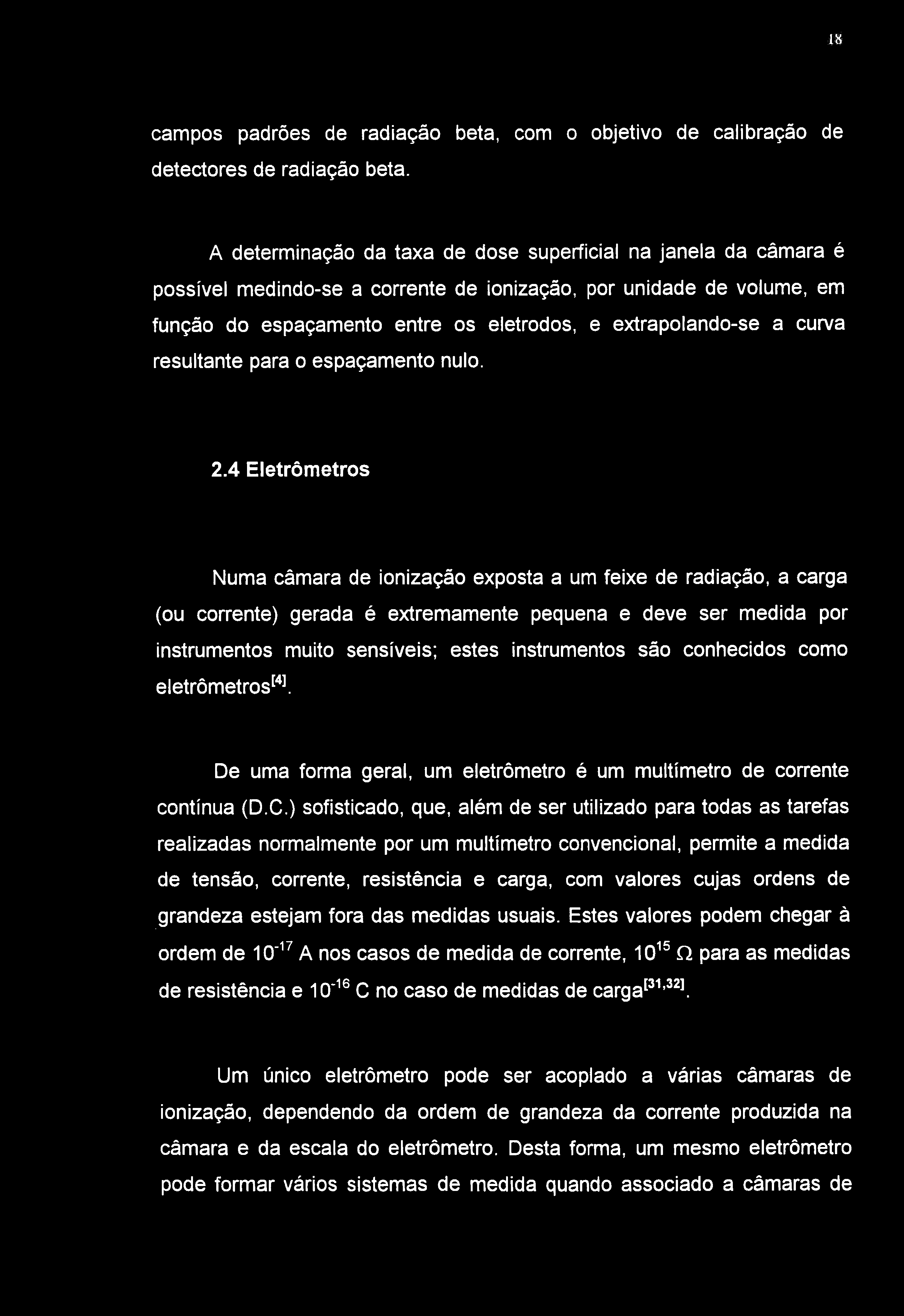 18 campos padrões de radiação beta, com o objetivo de calibração de detectores de radiação beta.