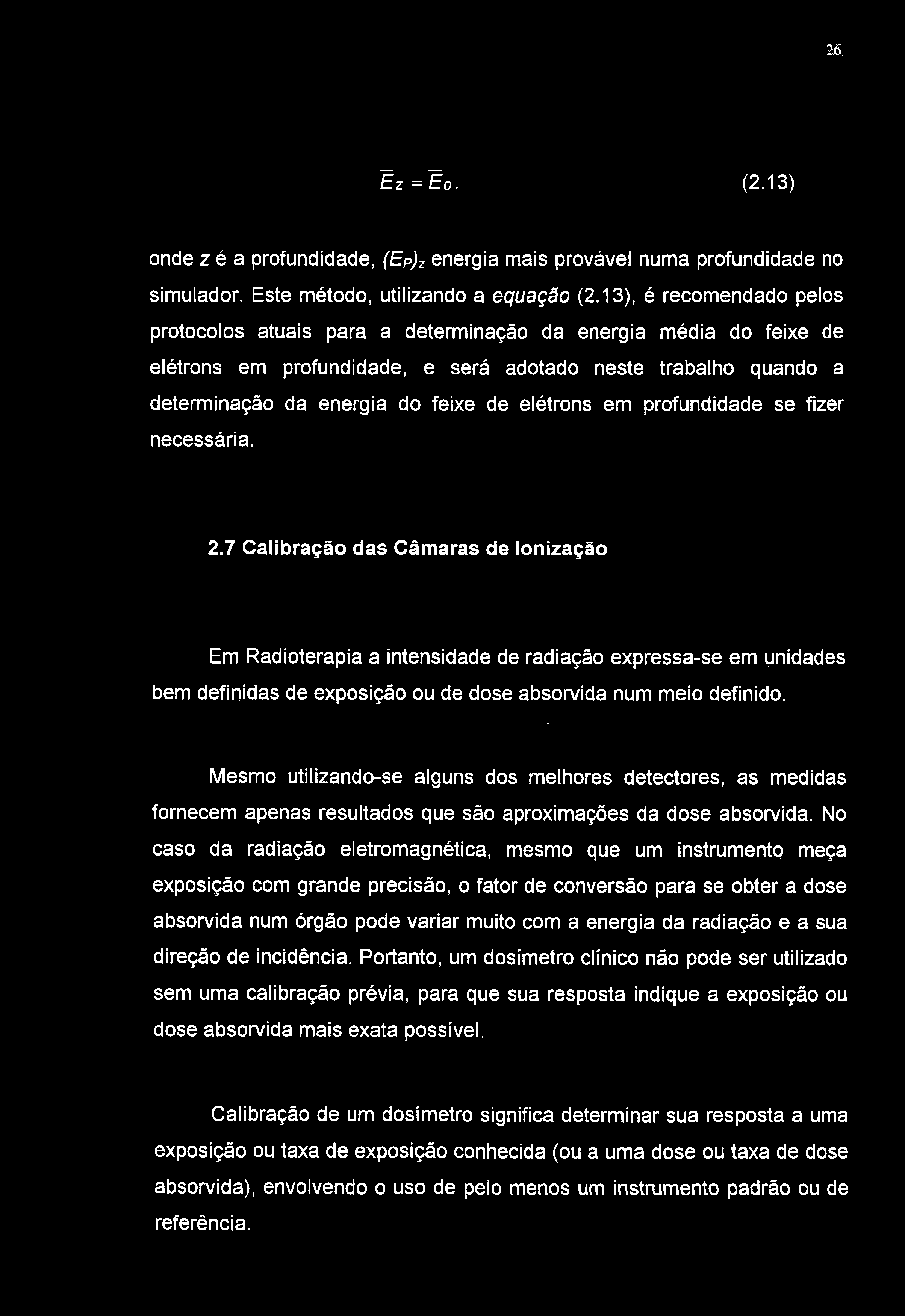 26 Ez=Eo. (2.13) onde z é a profundidade, (Ep)z energia mais provável numa profundidade no simulador. Este método, utilizando a equação (2.