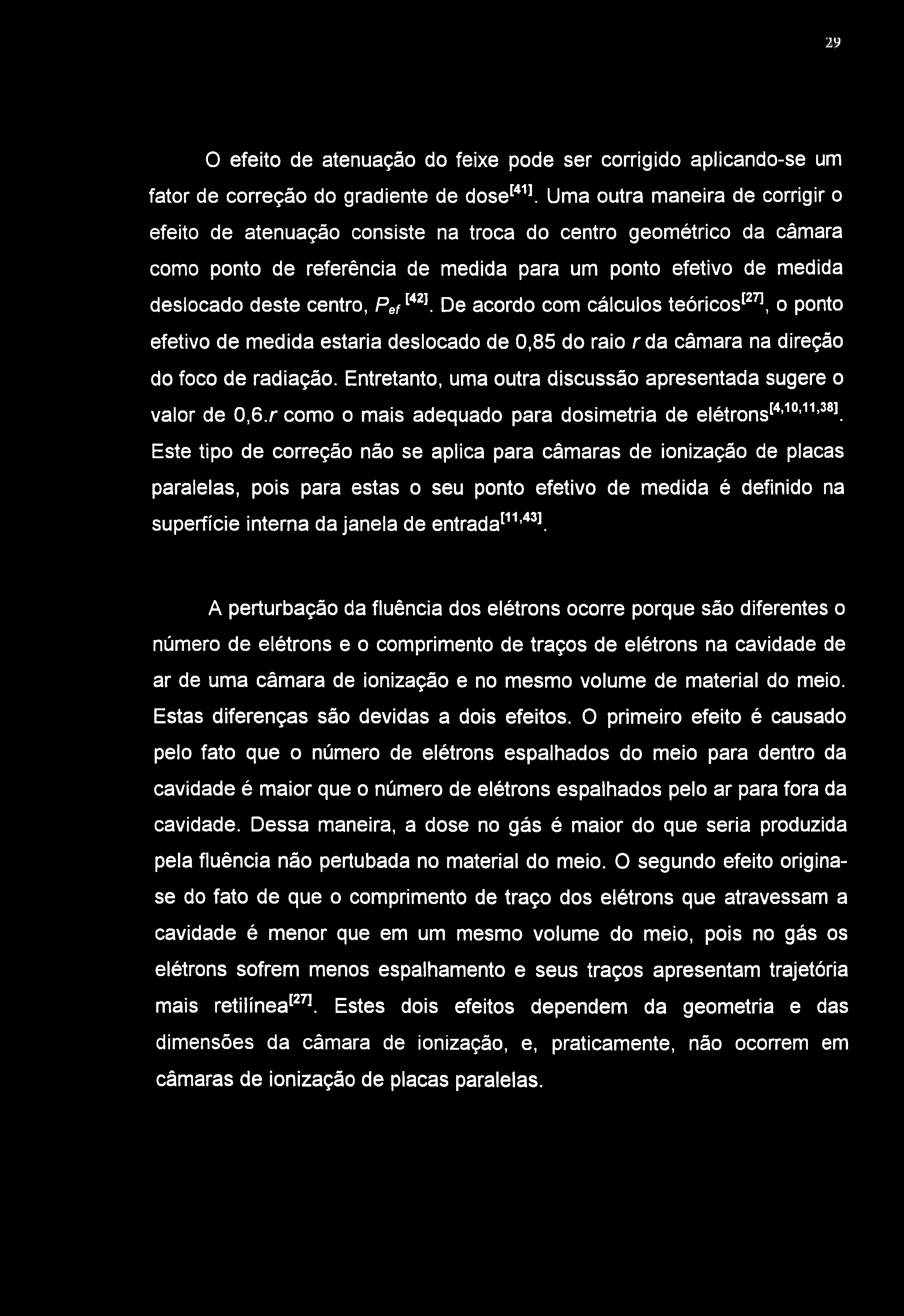 9 O efeito de atenuação do feixe pode ser corrigido aplicando-se um fator de correção do gradiente de dose'*^'.