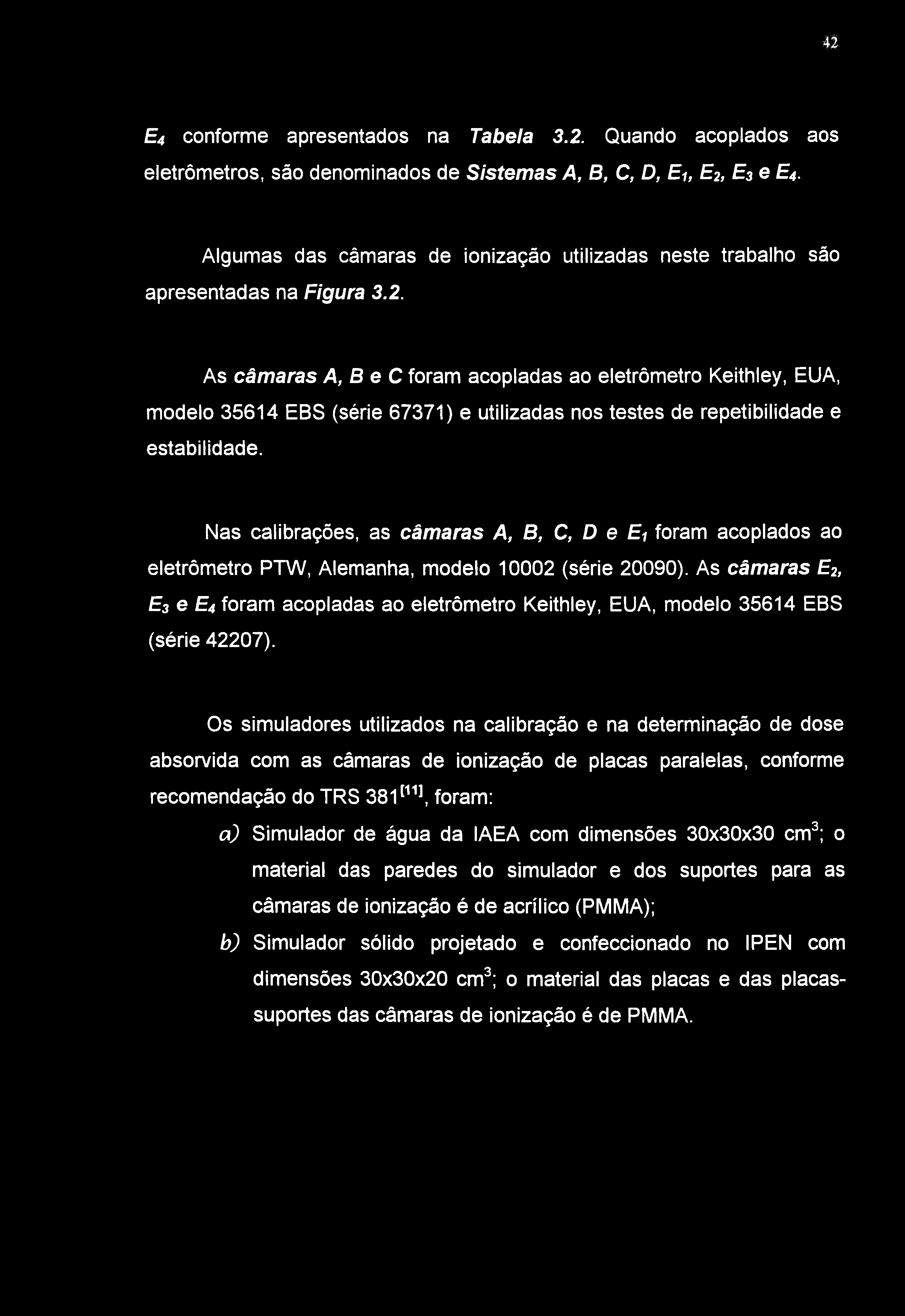 4% Ea conforme apresentados na Tabela 3.2. Quando acoplados aos eletrômetros, são denominados de Sistemas A, B, C, D, Ei, E2, E3 e E4.