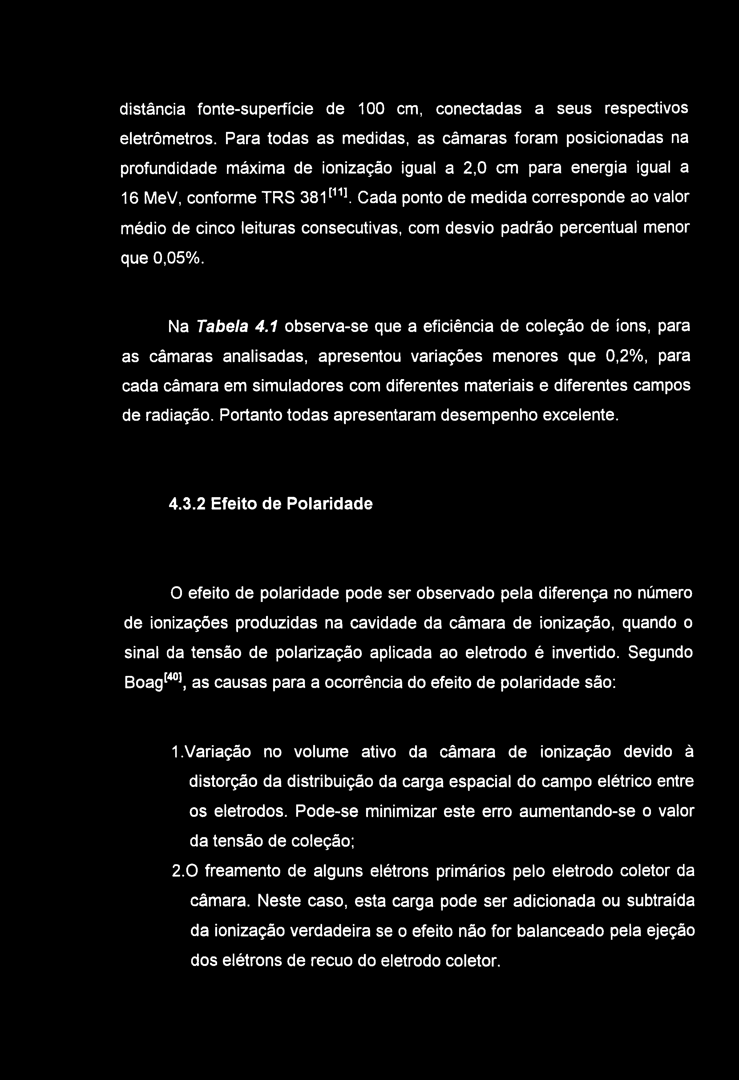 distância fonte-superficie de 100 cm, conectadas a seus respectivos eletrômetros.