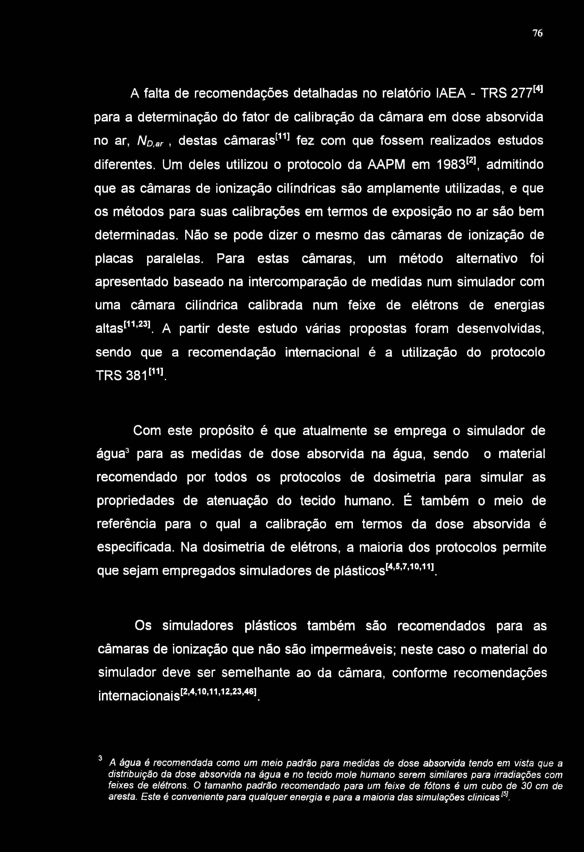 76 A falta de recomendações detalhadas no relatório laea - TRS 277^*' para a determinação do fator de calibração da câmara em dose absorvida no ar, No.